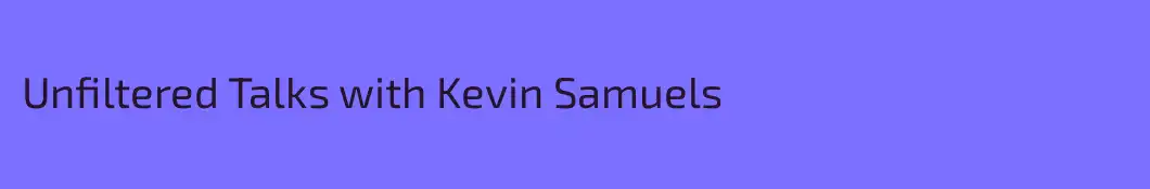 Unfiltered Talks with Kevin Samuels